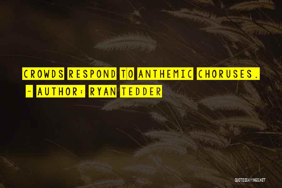 Choruses Quotes By Ryan Tedder