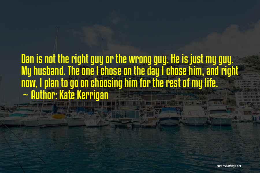 Chose The Wrong Guy Quotes By Kate Kerrigan