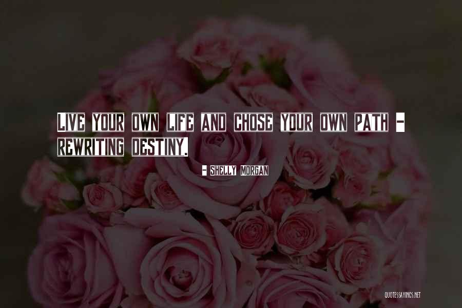 Chose Your Own Path Quotes By Shelly Morgan Chose Your Own Path Quotes By Shelly Morgan