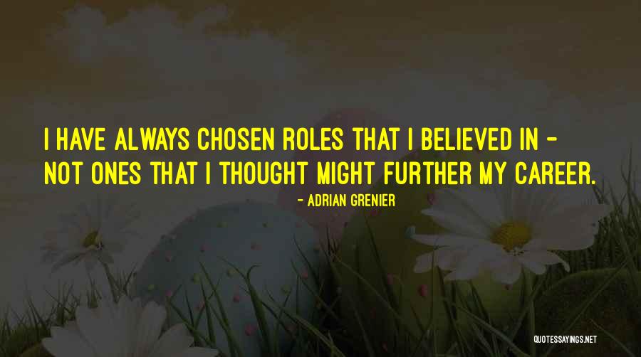 Chosen Career Quotes By Adrian Grenier Chosen Career Quotes By Adrian Grenier