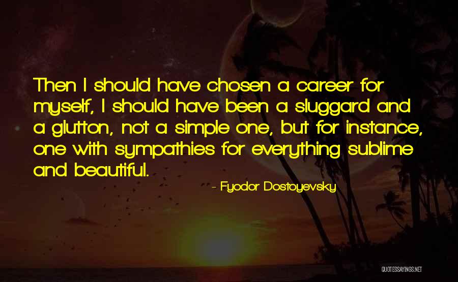Chosen Career Quotes By Fyodor Dostoyevsky Chosen Career Quotes By Fyodor Dostoyevsky