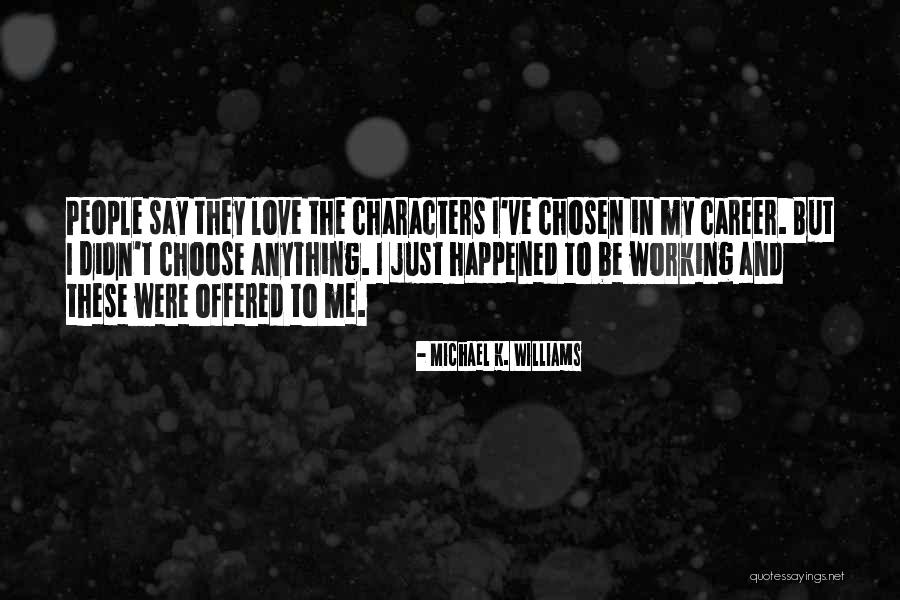Chosen Career Quotes By Michael K. Williams Chosen Career Quotes By Michael K. Williams