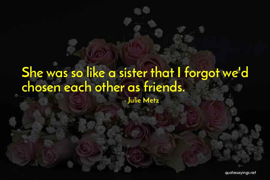Chosen Sister Quotes By Julie Metz Chosen Sister Quotes By Julie Metz