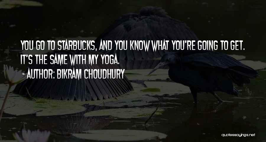 Choudhury Quotes By Bikram Choudhury