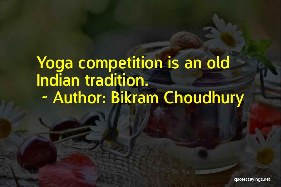 Choudhury Quotes By Bikram Choudhury