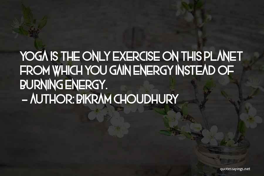 Choudhury Quotes By Bikram Choudhury