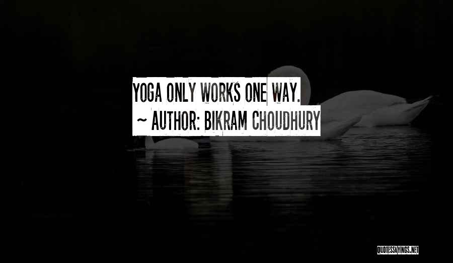 Choudhury Quotes By Bikram Choudhury