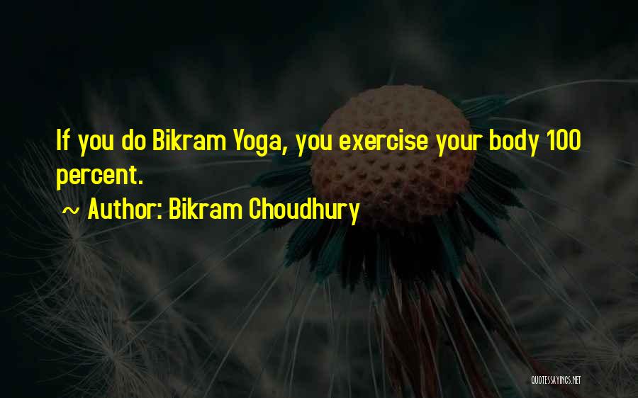 Choudhury Quotes By Bikram Choudhury