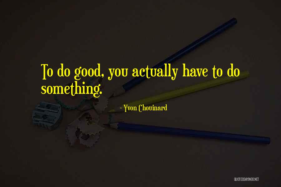 Chouinard Quotes By Yvon Chouinard Chouinard Quotes By Yvon Chouinard