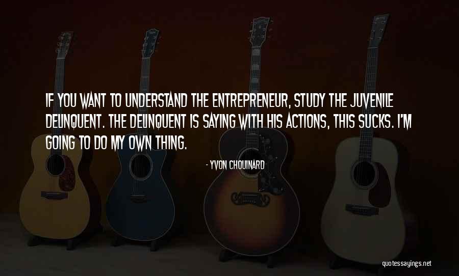 Chouinard Quotes By Yvon Chouinard Chouinard Quotes By Yvon Chouinard