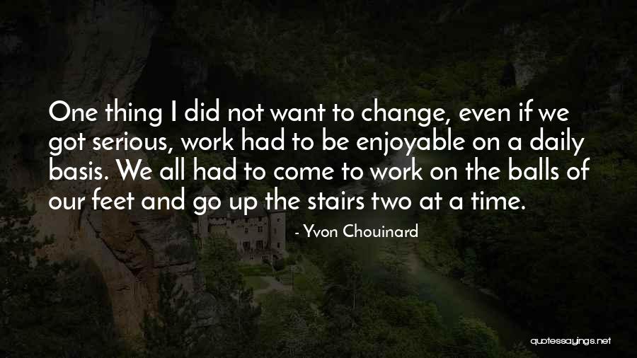 Chouinard Quotes By Yvon Chouinard Chouinard Quotes By Yvon Chouinard