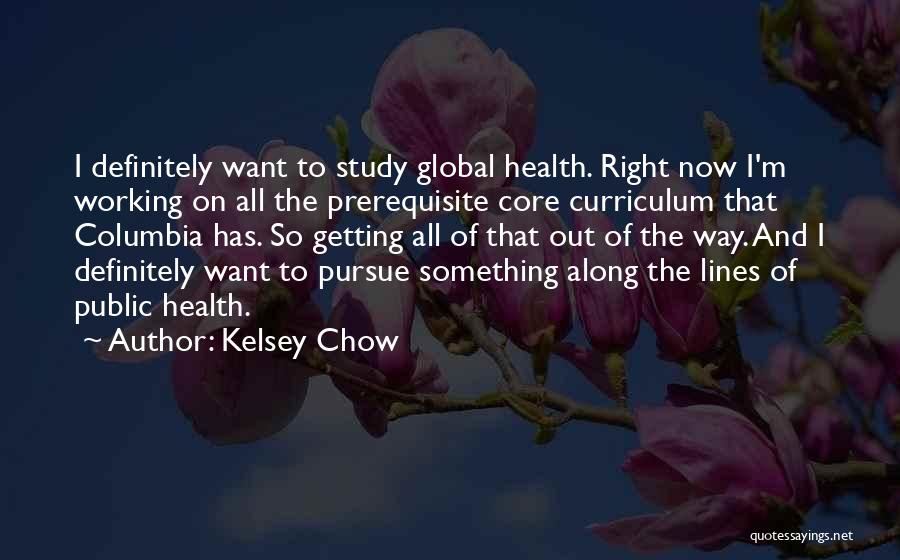 Chow Quotes By Kelsey Chow