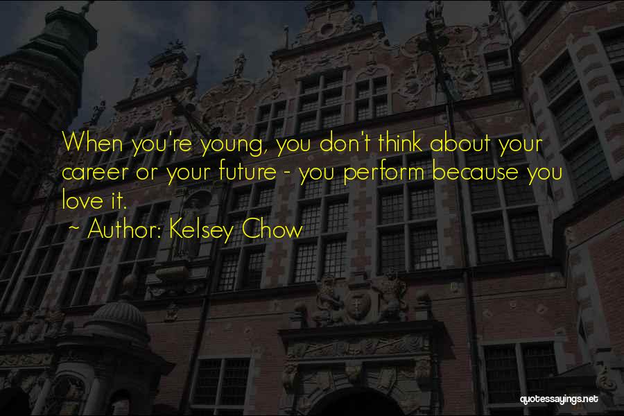 Chow Quotes By Kelsey Chow