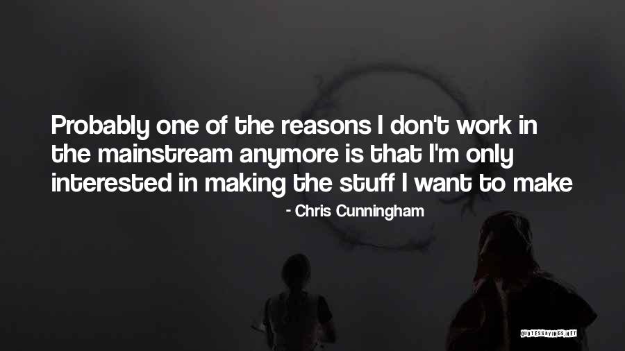 Chris Cunningham Quotes 858637