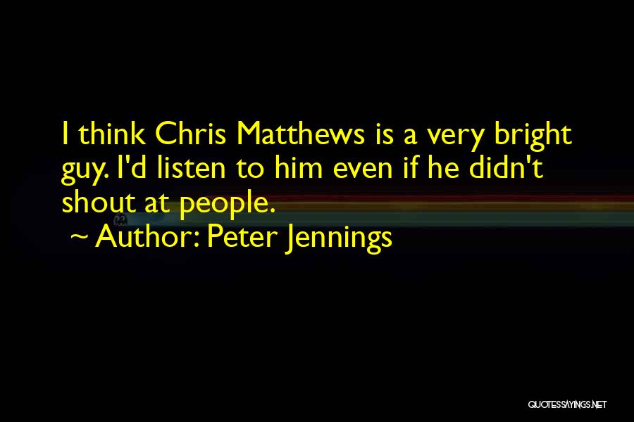 Chris D'amico Quotes By Peter Jennings