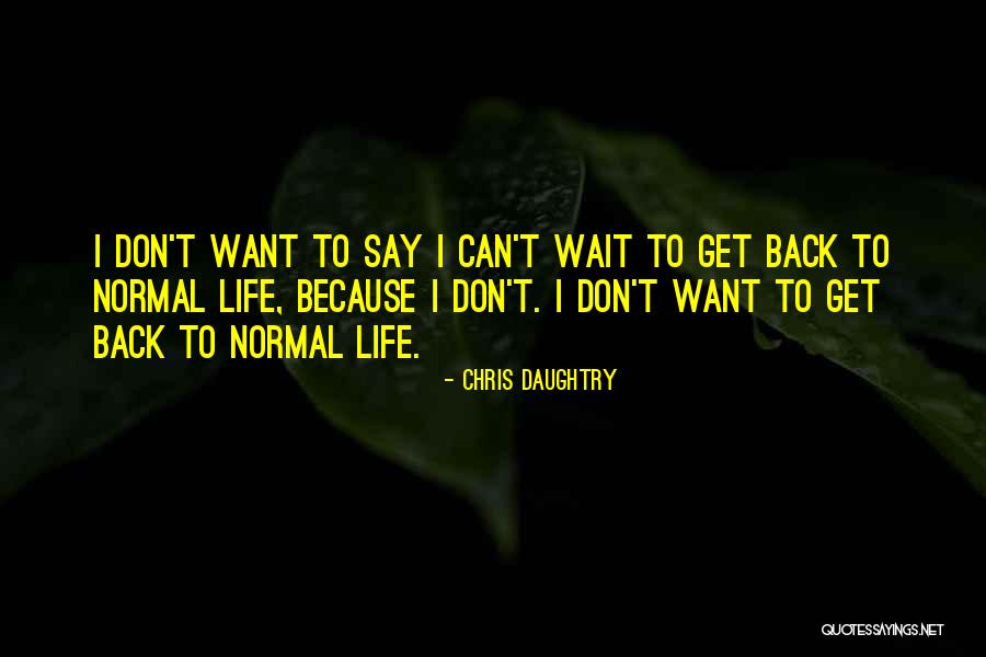 Chris Daughtry Quotes 1439981 Chris Daughtry Quotes 1439981