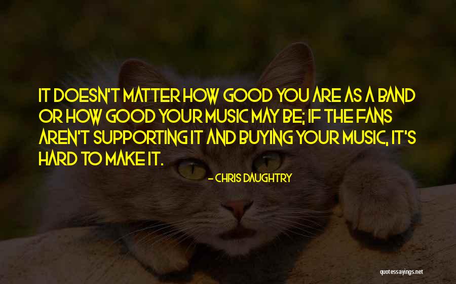 Chris Daughtry Quotes 2086167 Chris Daughtry Quotes 2086167