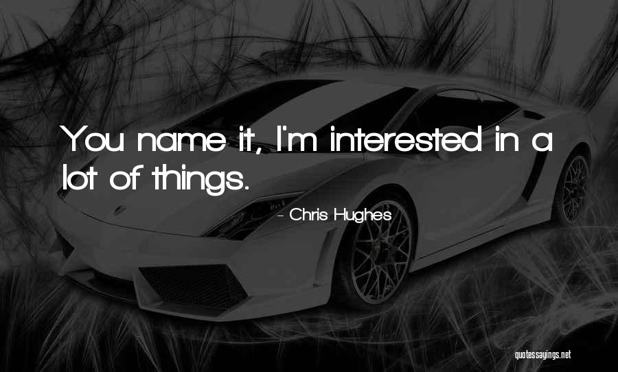 Chris Hughes Quotes 394992 Chris Hughes Quotes 394992