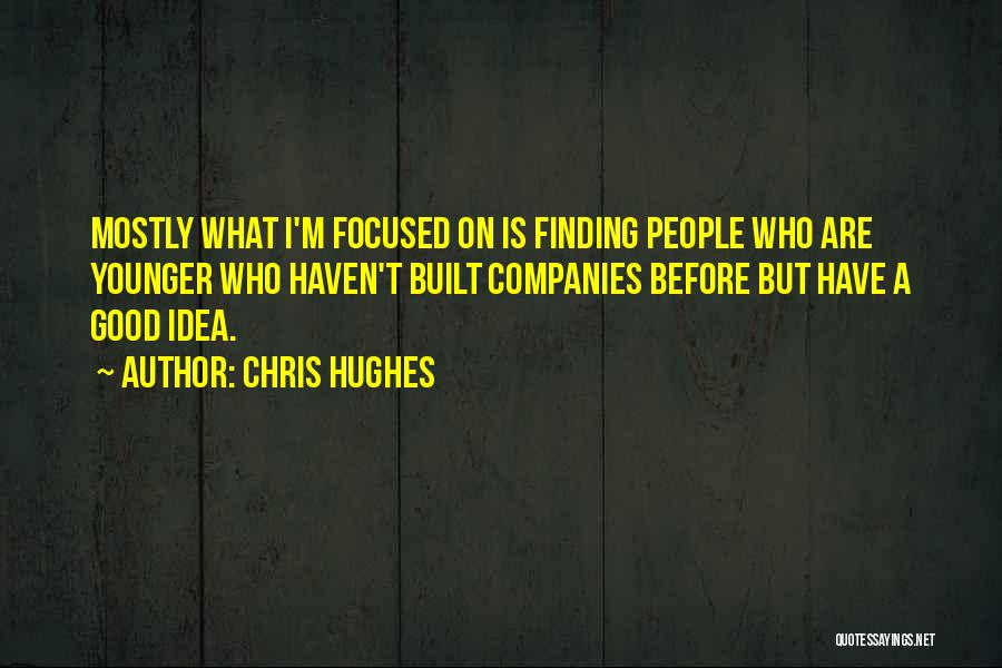 Chris Hughes Quotes 827431