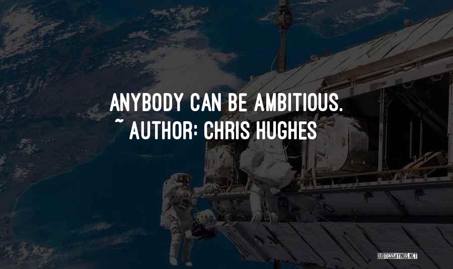 Chris Hughes Quotes 886224