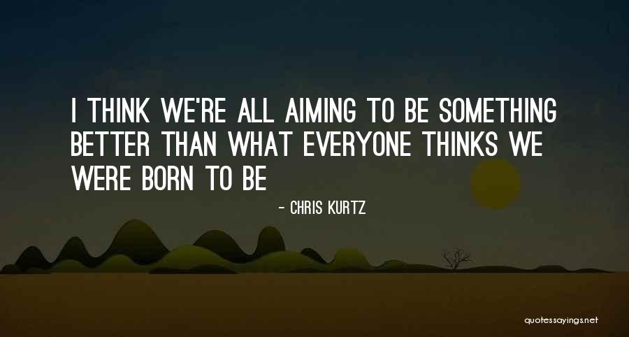 Chris Kurtz Quotes 2160037