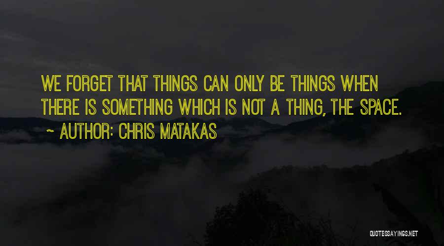 Chris Matakas Quotes 1510349
