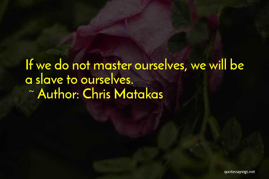 Chris Matakas Quotes 506459