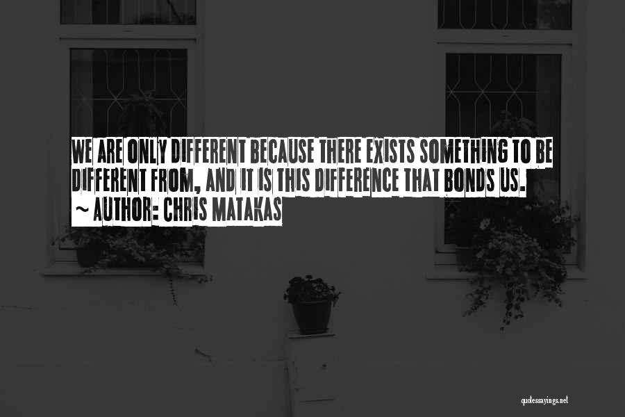 Chris Matakas Quotes 715008