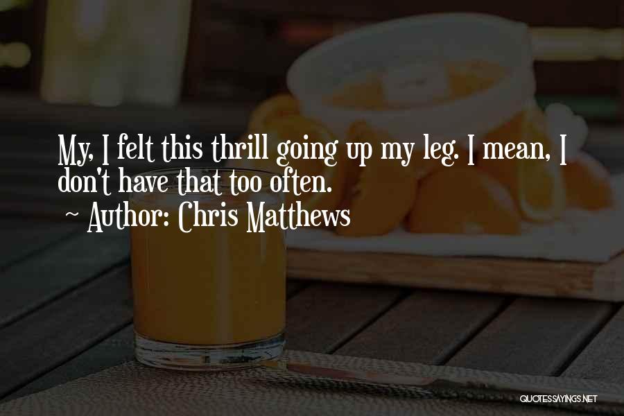 Chris Matthews Quotes 1412379