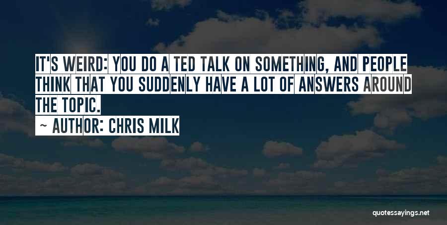 Chris Milk Quotes 724132