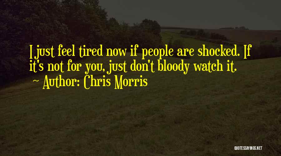Chris Morris Quotes 2199147