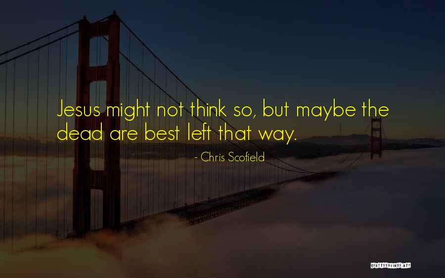 Chris Scofield Quotes 1004572