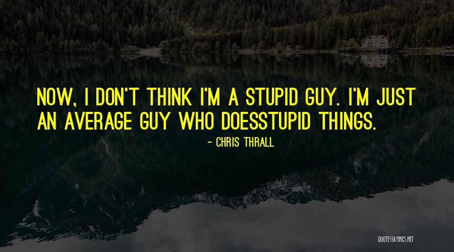 Chris Thrall Quotes 721217