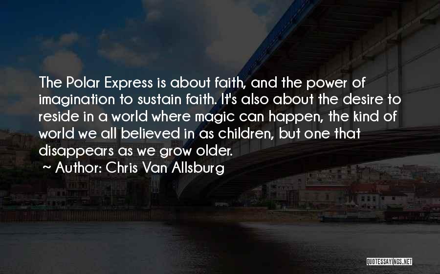 Chris Van Allsburg Polar Express Quotes By Chris Van Allsburg