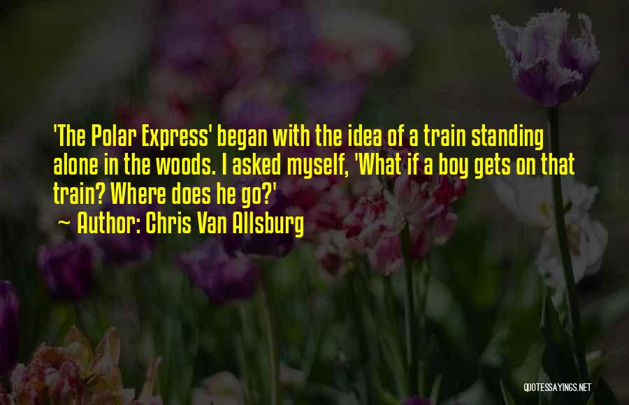 Chris Van Allsburg Polar Express Quotes By Chris Van Allsburg