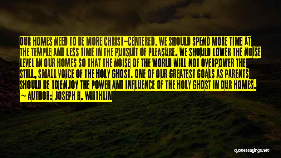 Christ Centered Home Quotes By Joseph B. Wirthlin