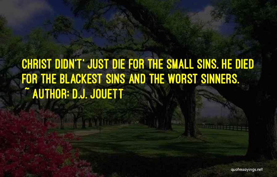 Christ Died For Our Sins Quotes By D.J. Jouett