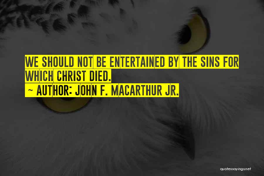 Christ Died For Our Sins Quotes By John F. MacArthur Jr.