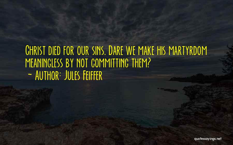 Christ Died For Our Sins Quotes By Jules Feiffer