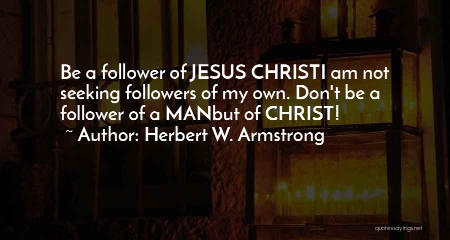 Christ Follower Quotes By Herbert W. Armstrong