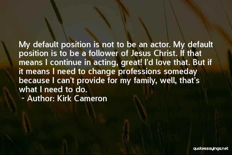 Christ Follower Quotes By Kirk Cameron