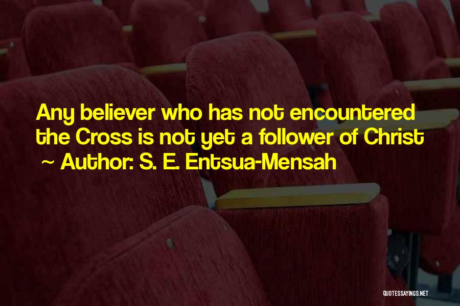 Christ Follower Quotes By S. E. Entsua-Mensah
