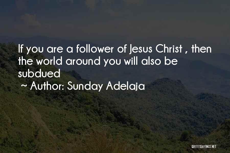 Christ Follower Quotes By Sunday Adelaja