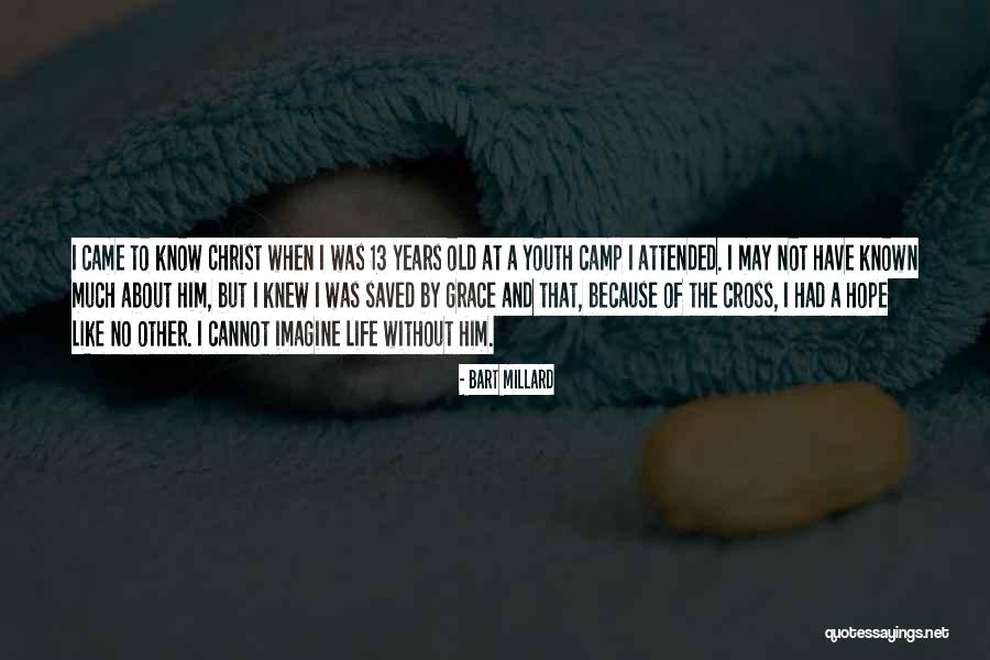 Christ In Youth Quotes By Bart Millard Christ In Youth Quotes By Bart Millard