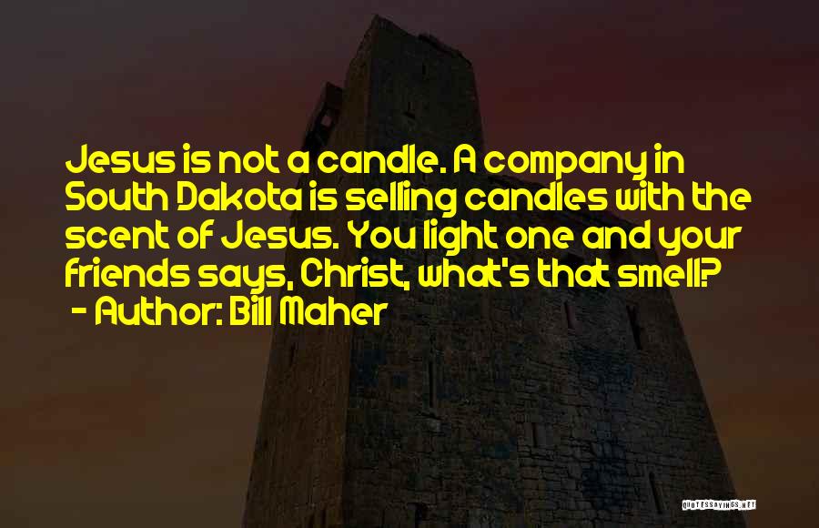 Christ Is The Light Quotes By Bill Maher