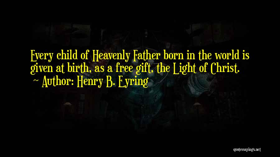 Christ Is The Light Quotes By Henry B. Eyring