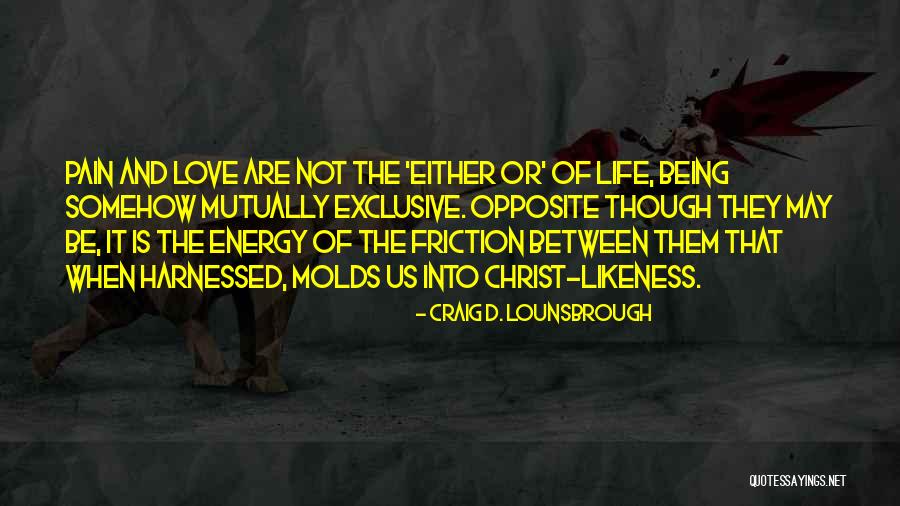 Christ Likeness Quotes By Craig D. Lounsbrough Christ Likeness Quotes By Craig D. Lounsbrough