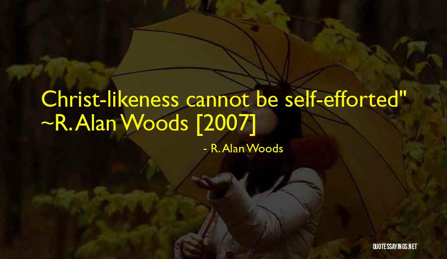 Christ Likeness Quotes By R. Alan Woods Christ Likeness Quotes By R. Alan Woods