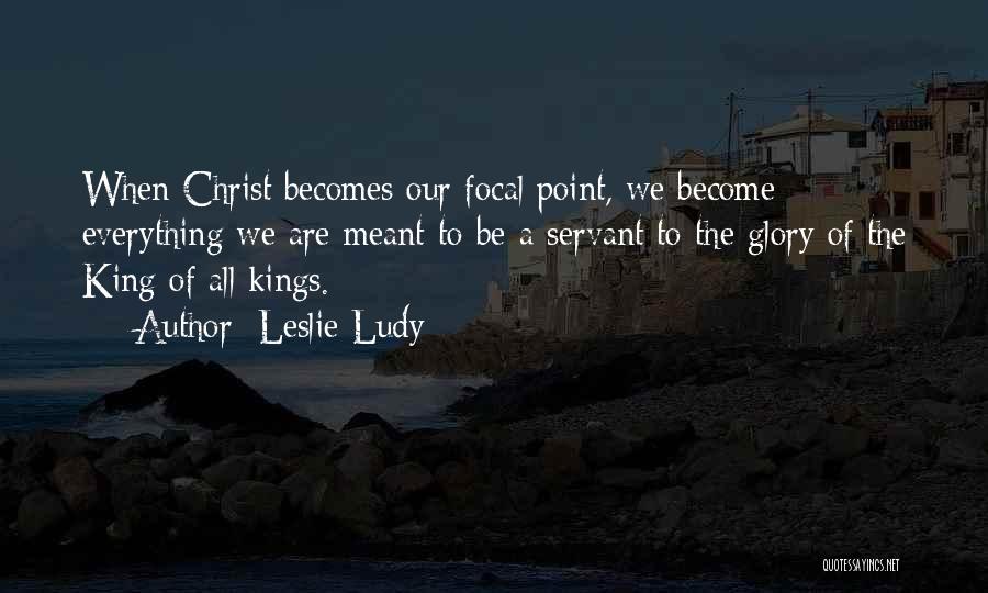 Christ Our King Quotes By Leslie Ludy