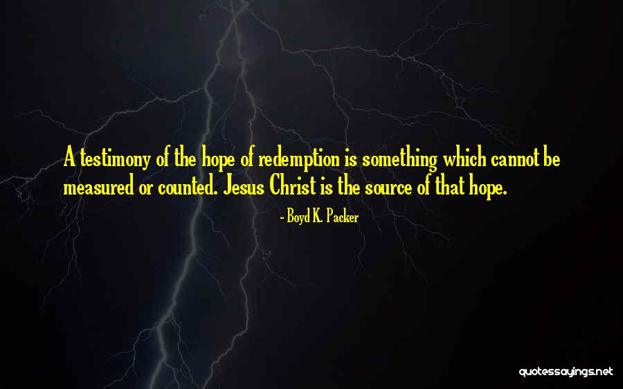 Christ Redemption Quotes By Boyd K. Packer Christ Redemption Quotes By Boyd K. Packer